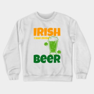 Irish Beer - Happy St Patricks Day Quotes Crewneck Sweatshirt